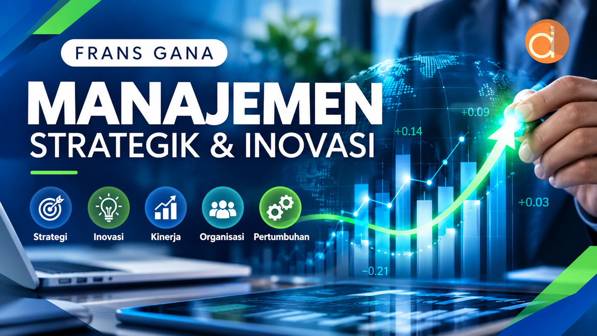 Panduan Komprehensif Manajemen Strategik dan Inovasi: Cetak Biru Membangun Keunggulan Kompetitif Berkelanjutan di Era Disrupsi